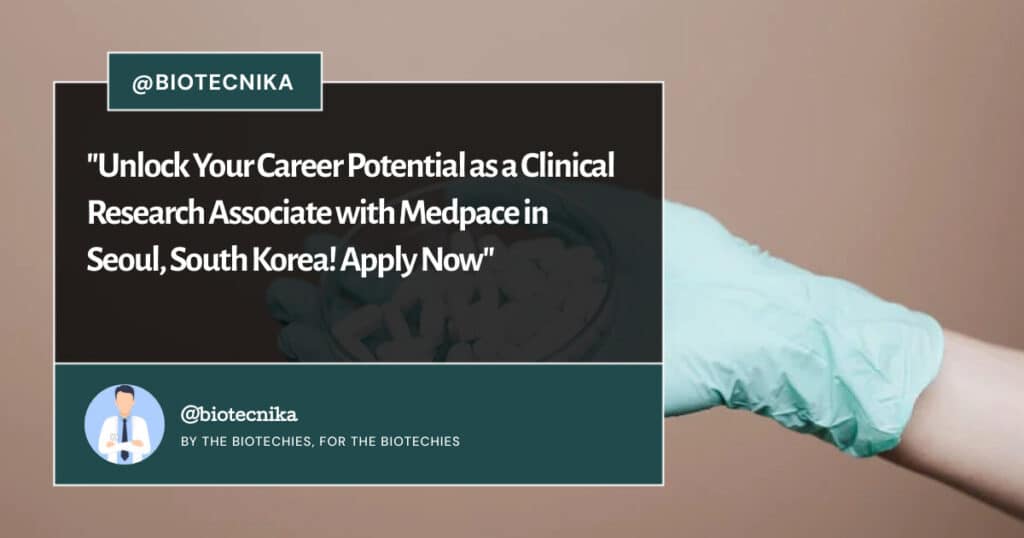 Clinical Research Associate at Medpace Seoul! Apply Now - BioTecNika Global