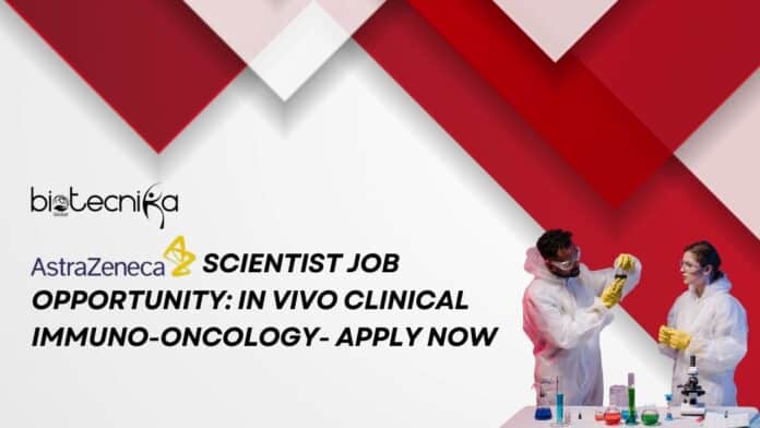 Astrazeneca Scientist Job Opportunity: In vivo Clinical Immuno-Oncology- Apply Now