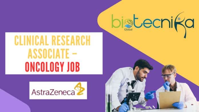 Clinical Research Associate Job at AstraZeneca – Oncology Job