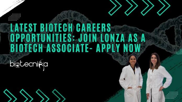 Latest Biotech Careers Opportunities: Join Lonza as a Biotech Associate- Apply Now