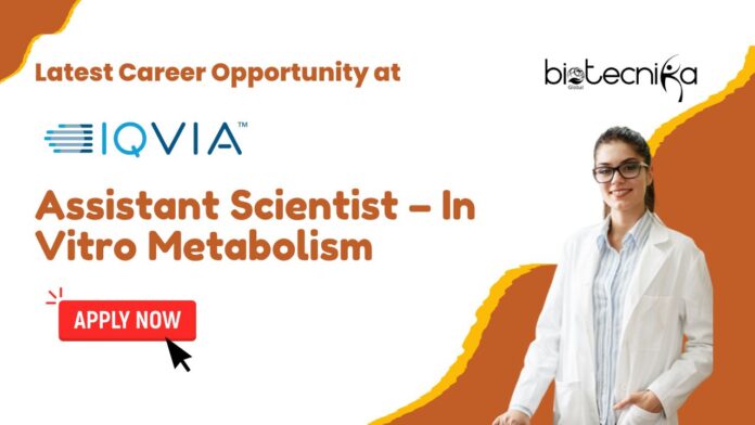 Latest Career Opportunity at IQVIA: Assistant Scientist – In Vitro Metabolism, IN- Apply Now 