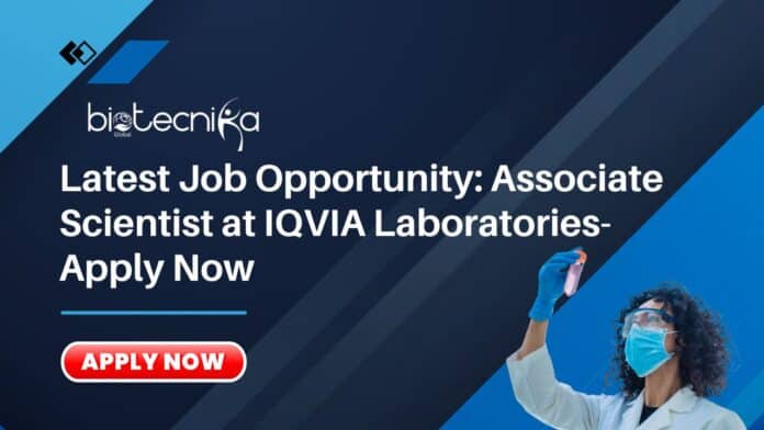 Latest Job Opportunity: Associate Scientist at IQVIA Laboratories- Apply Now