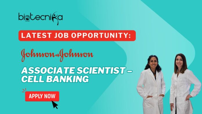 Latest Job Opportunity: Associate Scientist – Cell Banking Job at Johnson & Johnson- Apply Now 