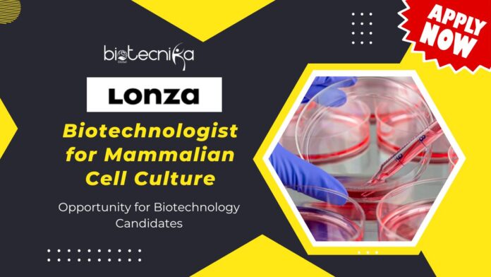 Opportunity for Biotechnology Candidates Lonza is Hiring: Biotechnologist for Mammalian Cell Culture- Apply Now 