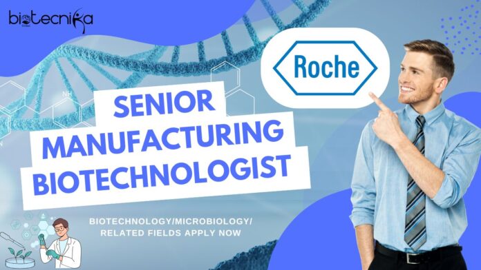 Roche Senior Manufacturing Biotechnologist -BiotechnologyMicrobiologyRelated Fields Apply Now (1)