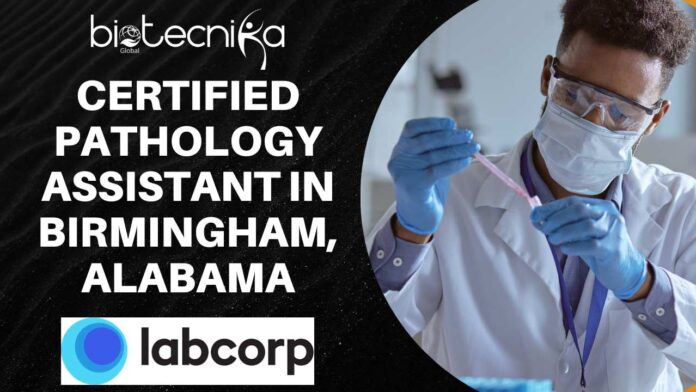 Certified Pathology Assistant at LabCorp in Birmingham, Alabama Apply Now!