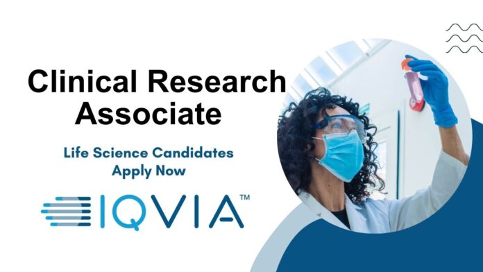 Clinical Research Associate – IQVIA | Life Science Candidates Apply Now
