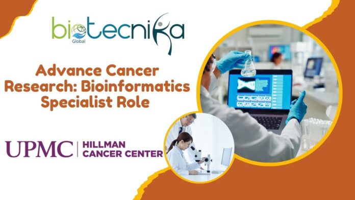 Advance Cancer Research: Bioinformatics Specialist Role at UPMC Hillman