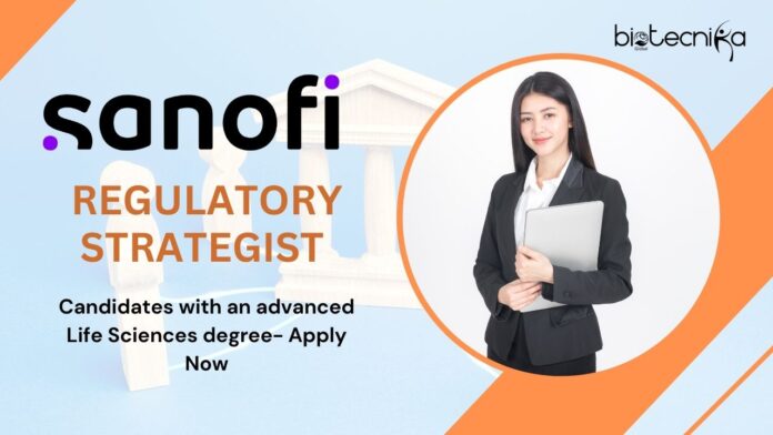 Regulatory Strategist at Sanofi, candidates with an advanced Life Sciences degree- Apply Now