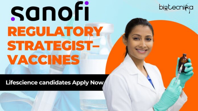 Regulatory Strategist– Vaccines at Sanofi, Lifescience candidates Apply Now