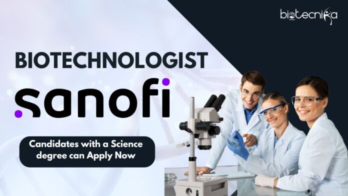 Sanofi - Biotechnologist, Candidates with a Science degree can Apply Now