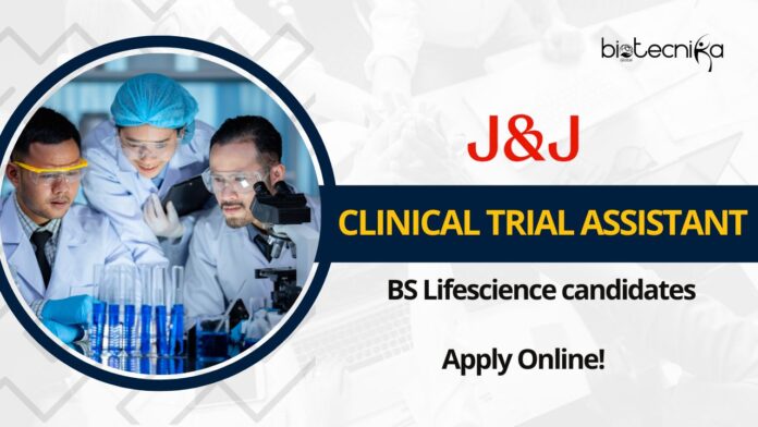 Johnson & Johnson BS Lifescience Job as Clinical Trial Assistant!