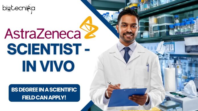 Scientist - in vivo job at AstraZeneca, candidates with a BS degree in a scientific field can apply!
