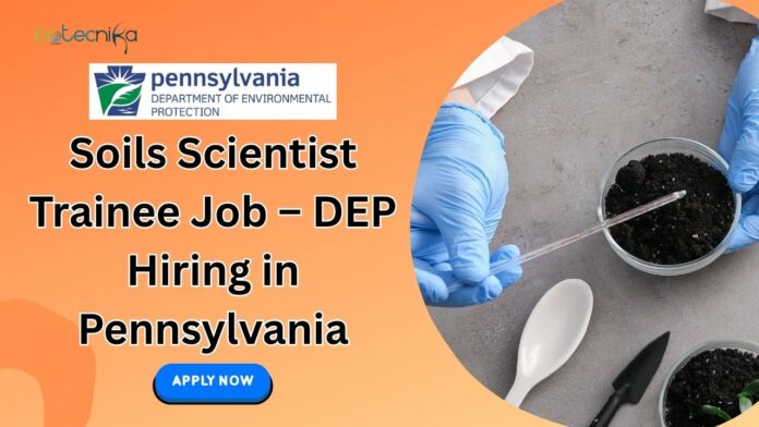 Soils Scientist Trainee Job – DEP Hiring in Pennsylvania