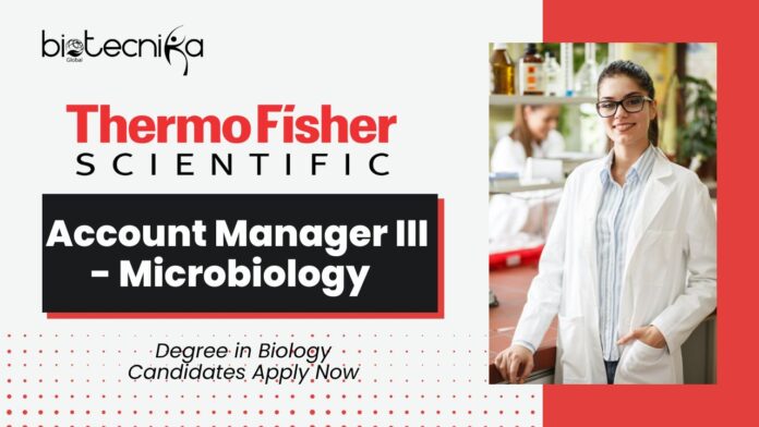 Account Manager III - Microbiology Job at Thermo Fisher l Degree in Biology Candidates Apply Now