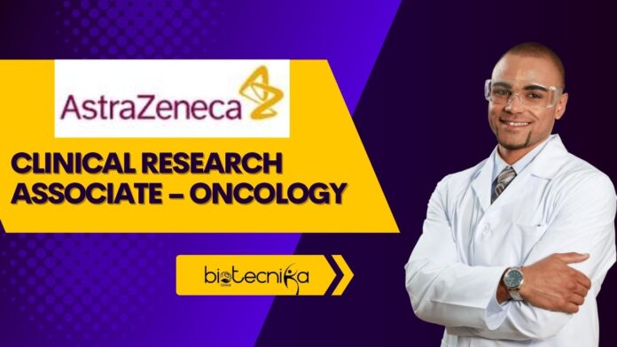 AstraZeneca Clinical Research Associate – Oncology l Bachelor's degree in Life Science Candidates Apply Now