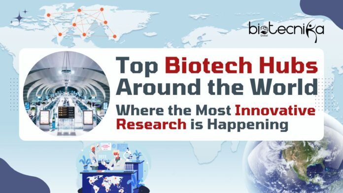 Top Biotech Hubs Around the World – Where the Most Innovative Research is Happening