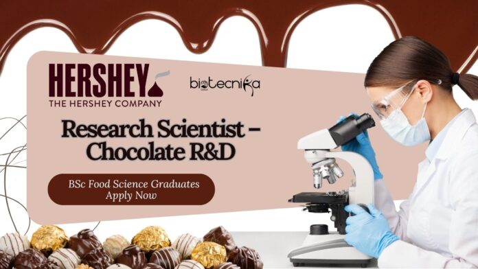 Hershey Research Scientist – Chocolate R&D Job l BSc Food Science Graduates Apply Now