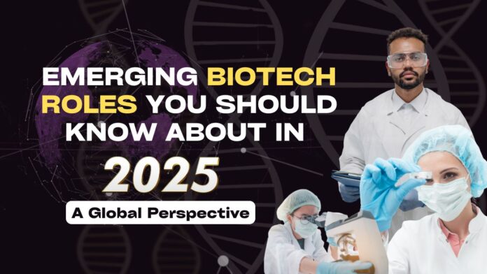 Emerging Biotech Roles You Should Know About in 2025 – A Global Perspective