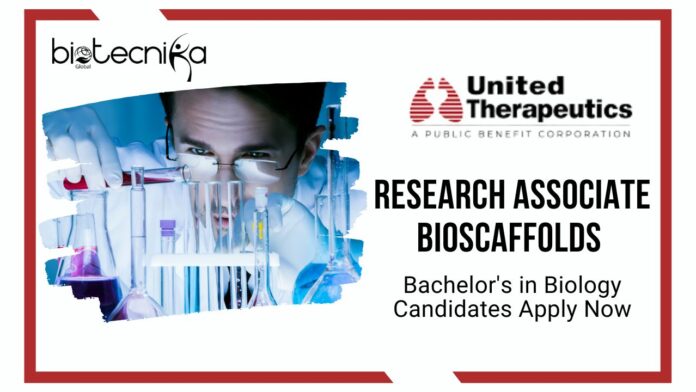 Research Associate Bioscaffolds Job Role at United Therapeutics | Bachelor's in Biology Candidates Apply Now