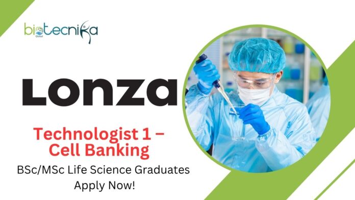 BSc/MSc Life Science Jobs | Apply Now For The Technologist 1 – Cell Banking at Lonza