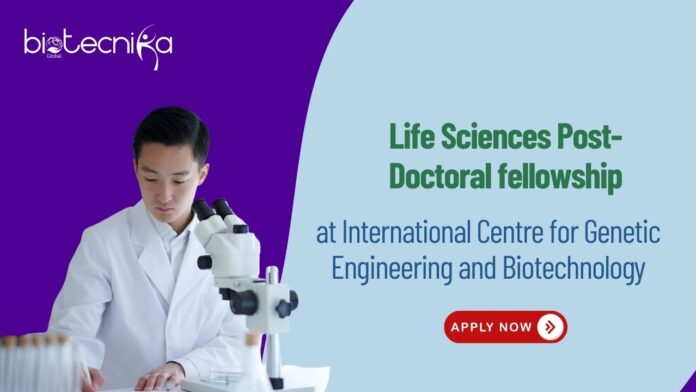 Life Sciences Post-Doctoral fellowship at International Centre for Genetic Engineering and Biotechnology