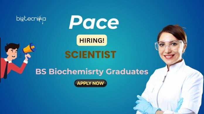 Biochemistry Job at Pace | BS Graduates Apply Now for Scientist Role