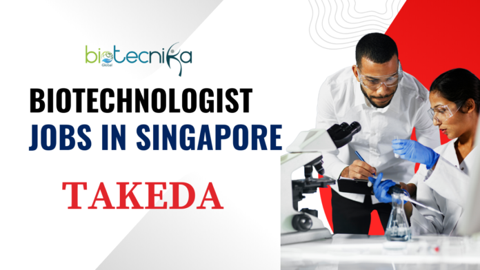 Biotechnologist Jobs In Singapore - Takeda Hiring Biotechnology Graduates - Apply Now