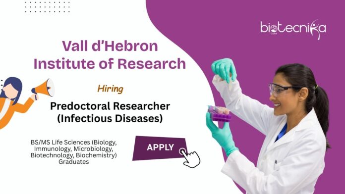 Predoctoral Researcher (Infectious Diseases) Vall d’Hebron Institute of Research Hiring