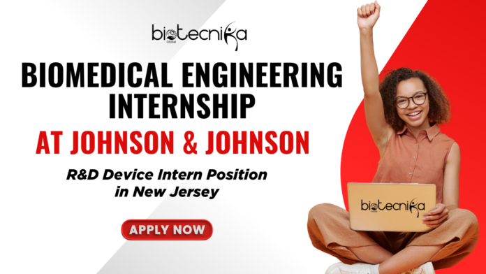 Biomedical Engineering Internship at Johnson & Johnson Apply for R&D Device Intern Position in New Jersey