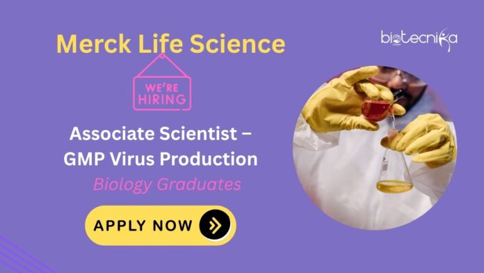 Merck Life Science is Hiring For Associate Scientist- GMP Virus Production