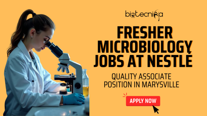 Fresher Microbiology Jobs at Nestlé - Apply for a Quality Associate position in Marysville