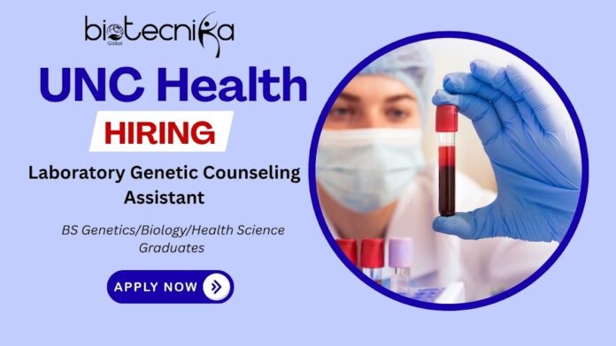 Laboratory Genetic Counseling Assistant – Join UNC Medical Center, Chapel Hill ,Life science jobs for freshers