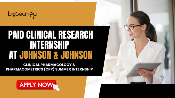Paid Clinical Research Internship 2026 Apply For Clinical Pharmacology and Pharmacometrics (CPP) Summer Internship at Johnson & Johnson