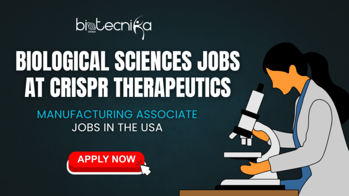 Biological Sciences Jobs at CRISPR Therapeutics. Manufacturing Associate Jobs in the USA. Exciting biological sciences jobs