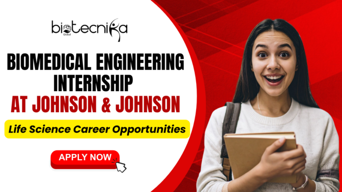 Biomedical Engineering Internship at Johnson & Johnson Life Science Career Opportunities - Apply Now Biomedical Engineering Internship at Johnson & Johnson Life Science Career Opportunities - Apply Now