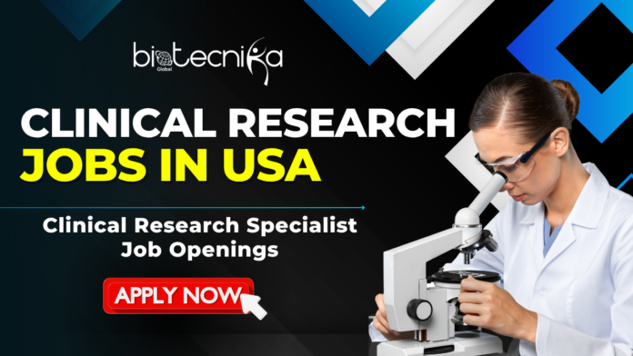 Clinical Research Jobs in USA - Clinical Research Specialist Job Openings - Apply Now