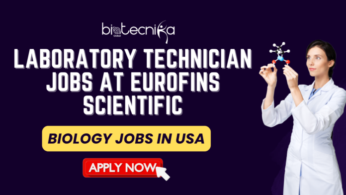 Laboratory Technician Jobs at Eurofins Scientific. Biology Jobs in USA. Latest Life Science Job Openings in USA.
