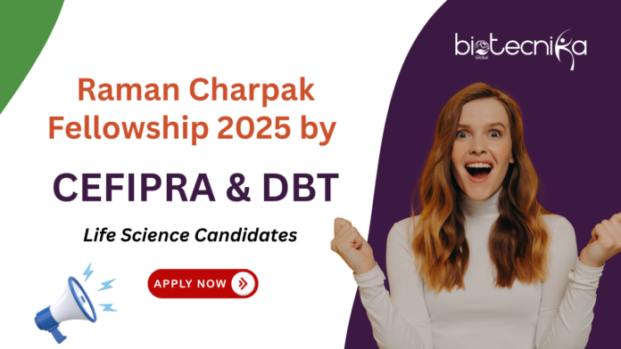 Raman Charpak Fellowship 2025 by CEFIPRA & DBT. Research opportunity for PhD & MSc students. Life Sciences Candidates, Apply Now.