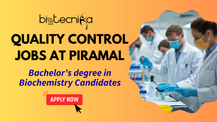 Quality Control Jobs at Piramal. Bachelor’s degree in Biochemistry Candidates Apply. Latest Biochemistry Jobs in the USA.