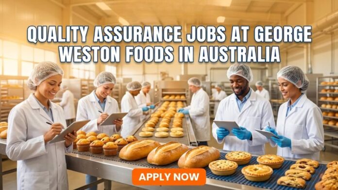 Quality Assurance Jobs at George Weston Foods, Australia | Grab the Opportunity Now!