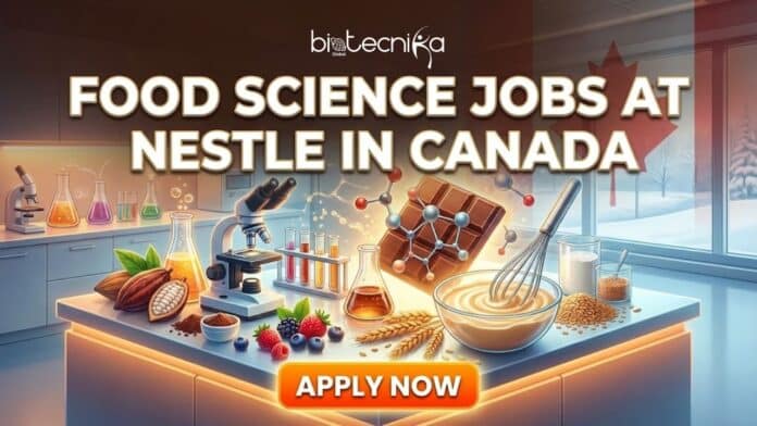 Openings for Food Science Jobs at Nestlé in Canada | Don't Miss the Opportunity to be the Food Safety Specialist!