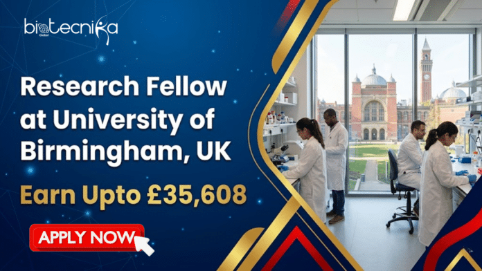 Research Fellow Job at University of Birmingham, UK. Life Sciences Candidates, Apply Now & Earn Upto £35,608.