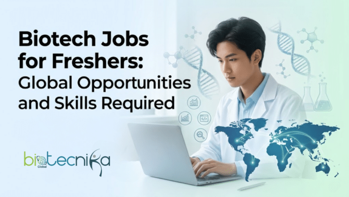 Explore Global Biotech Jobs for Freshers, Key Skills, Salary Insights, and Tips to Start Your Biotech Career Strong Worldwide.