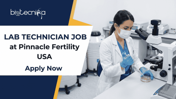Biology Job at Pinnacle Fertility. Apply Now For Lab Technician Role. Reproductive Endocrinology Career Job Opportunity in the USA.
