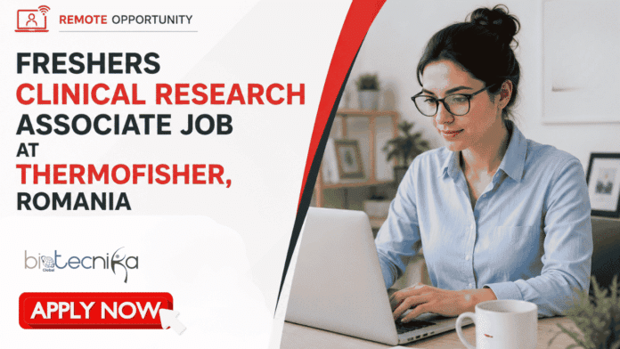 Remote Clinical Research Associate Job at Thermofisher, Romania. Life Sciences Freshers, Apply Now For CRA Role.