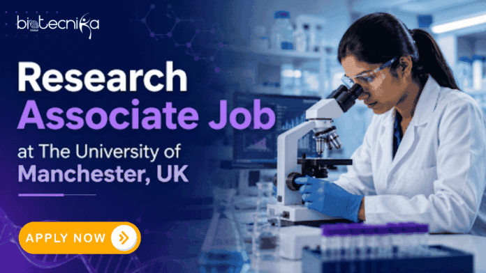 Research Associate Job at The University of Manchester, UK. Life Sciences Candidates, Apply Now & Earn £41,064.00.